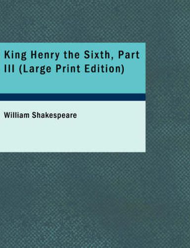 Cover image for King Henry the Sixth, Part III