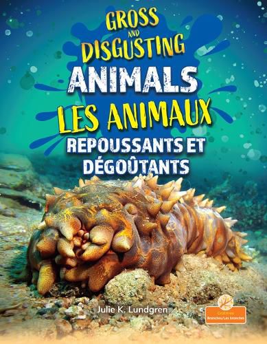 Les Animaux Repoussants Et Degoutants (Gross and Disgusting Animals) Bilingual Eng/Fre