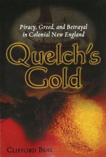 Cover image for Quelch's Gold: Piracy, Greed and Betrayal in Colonial New England