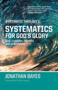 Cover image for Systematic Theology 1: Systematics for God's Glory (Pb)