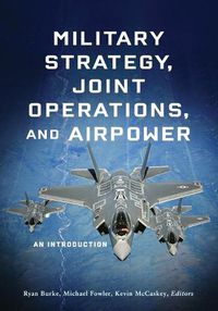 Cover image for Military Strategy, Joint Operations, and Airpower: An Introduction