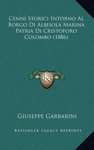 Cover image for Cenni Storici Intorno Al Borgo Di Albisola Marina Patria Di Cristoforo Colombo (1886)