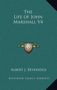 Cover image for The Life of John Marshall V4