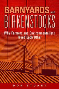 Cover image for Barnyards and Birkenstocks: Why Farmers and Environmentalists Need Each Other