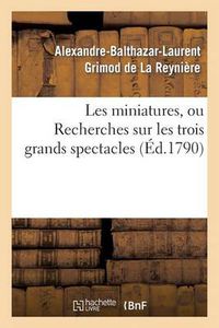 Cover image for Les Miniatures, Ou Recherches Sur Les Trois Grands Spectacles