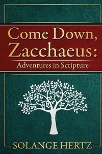 Cover image for Come Down, Zacchaeus: Adventures in Scripture