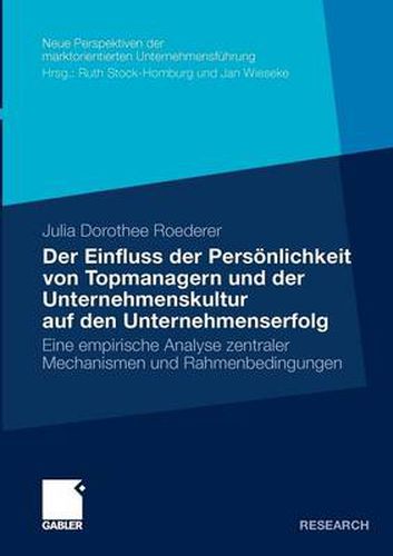 Cover image for Der Einfluss Der Persoenlichkeit Von Topmanagern Und Der Unternehmenskultur Auf Den Unternehmenserfolg: Eine Empirische Analyse Zentraler Mechanismen Und Rahmenbedingungen