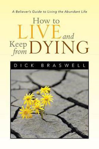Cover image for How to Live and Keep from Dying: A Believer's Guide to Living the Abundant Life