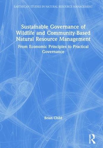 Cover image for Sustainable Governance of Wildlife and Community-Based Natural Resource Management: From Economic Principles to Practical Governance