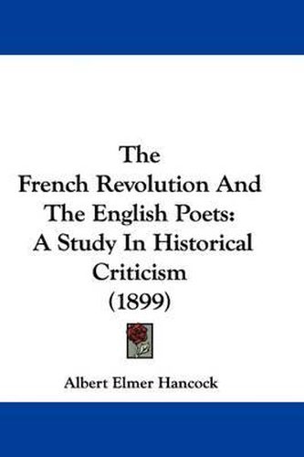 The French Revolution and the English Poets: A Study in Historical Criticism (1899)