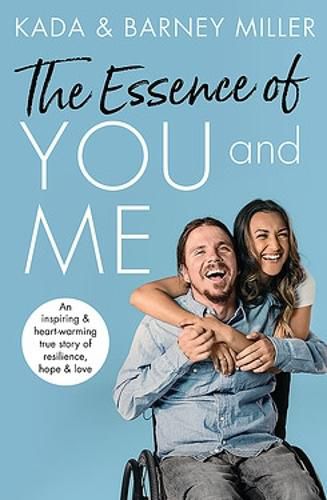The Essence of You and Me: An inspiring and heartwarming true story of resilience, hope and love