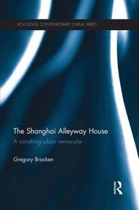 Cover image for The Shanghai Alleyway House: A Vanishing Urban Vernacular