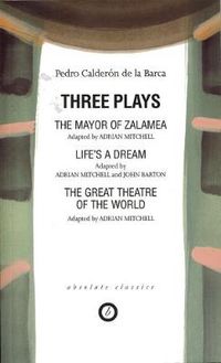 Cover image for Calderon: Three Plays: The Mayor of Zalamea; Life's a Dream; Great Theatre of the World