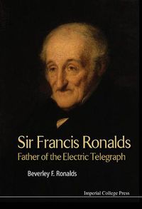 Cover image for Sir Francis Ronalds: Father Of The Electric Telegraph