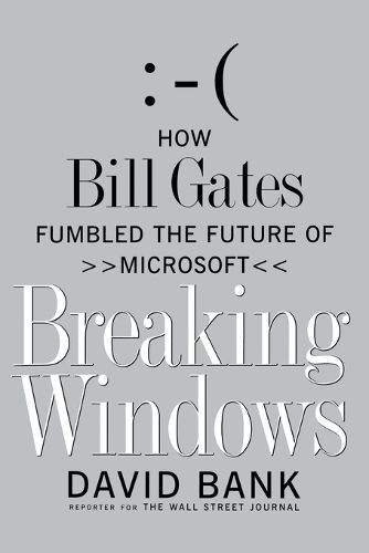 Cover image for Breaking Windows: How Bill Gates Fumbled the Future of Microsoft