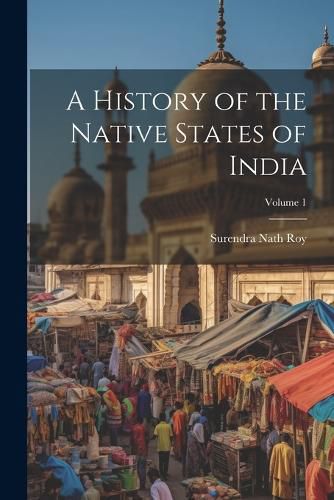 Cover image for A History of the Native States of India; Volume 1