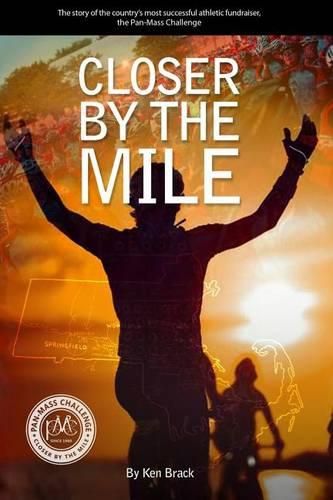 Cover image for Closer By The Mile: The story of the country's most successful athletic fundraiser, the Pan-Massachusetts Challenge