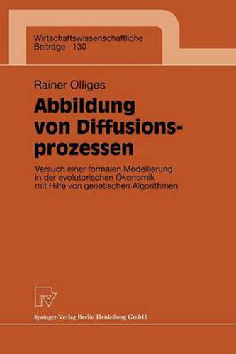 Cover image for Abbildung Von Diffusionsprozessen: Versuch Einer Formalen Modellierung in Der Evolutorischen OEkonomik Mit Hilfe Von Genetischen Algorithmen