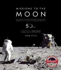 Cover image for Missions to the Moon: The Story of Man's Greatest Adventure Brought to Life with Augmented Reality