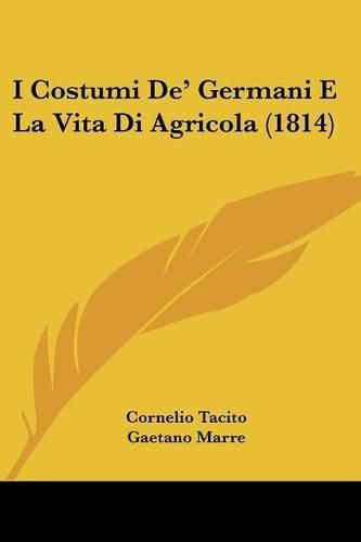 Cover image for I Costumi de' Germani E La Vita Di Agricola (1814)