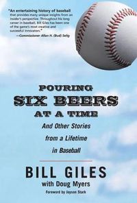 Cover image for Pouring Six Beers at a Time: And Other Stories from a Lifetime in Baseball