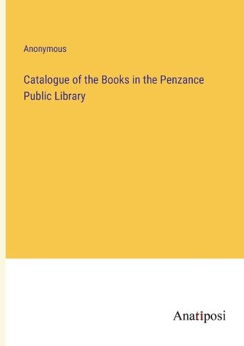 Cover image for Catalogue of the Books in the Penzance Public Library