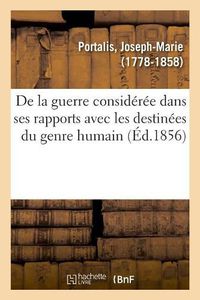 Cover image for de la Guerre Consideree Dans Ses Rapports Avec Les Destinees Du Genre Humain