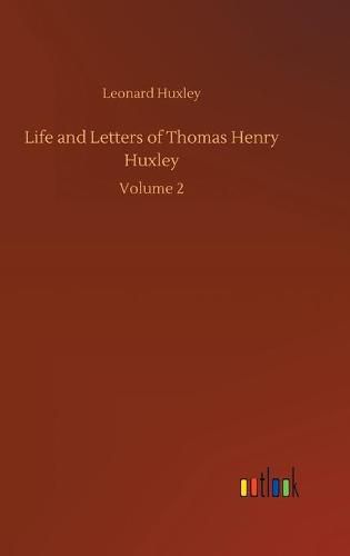 Cover image for Life and Letters of Thomas Henry Huxley: Volume 2