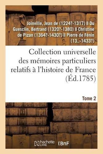 Collection Universelle Des Memoires Particuliers Relatifs A l'Histoire de France. Tome 2