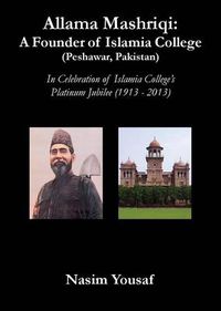 Cover image for Allama Mashriqi: A Founder of Islamia College (Peshawar, Pakistan)