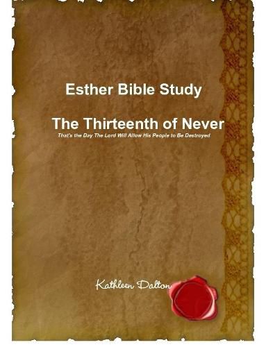 Esther Bible Study the Thirteenth of Never That's the Day the Lord Will Allow His People to be Destroyed