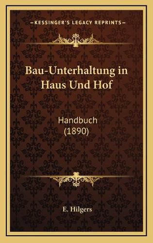 Cover image for Bau-Unterhaltung in Haus Und Hof: Handbuch (1890)