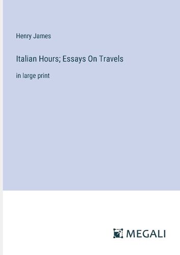 Cover image for Italian Hours; Essays On Travels