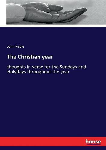 The Christian year: thoughts in verse for the Sundays and Holydays throughout the year