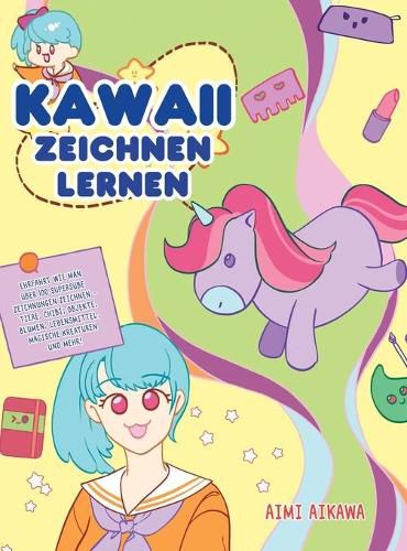 Cover image for Kawaii zeichnen lernen: Ehrfahrt wie man uber 100 supersusse Zeichnungen zeichnen - Tiere, Chibi, Objekte, Blumen, Lebensmittel, magische Kreaturen und mehr!