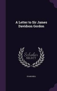 Cover image for A Letter to Sir James Davidson Gordon