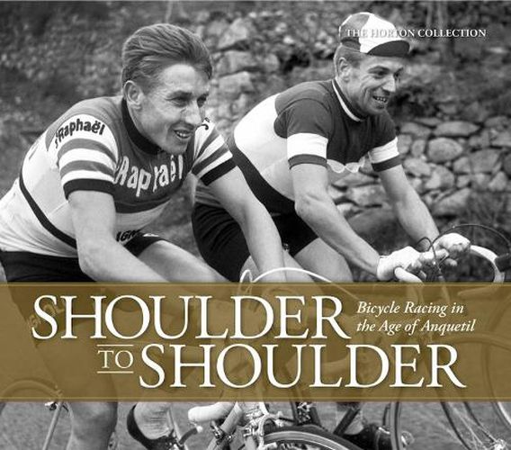 Cover image for Shoulder to Shoulder: Bicycle Racing in the Age of Anquetil