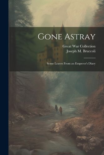 Cover image for Gone Astray; Some Leaves From an Emperor's Diary