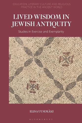 Cover image for Lived Wisdom in Jewish Antiquity: Studies in Exercise and Exemplarity