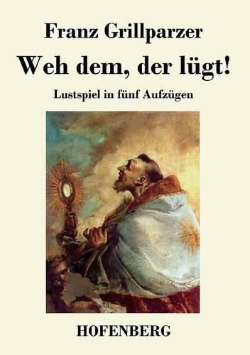 Weh dem, der lugt!: Lustspiel in funf Aufzugen