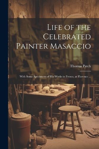 Cover image for Life of the Celebrated Painter Masaccio