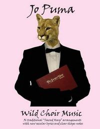 Cover image for Jo Puma - Wild Choir Music: (36 Traditional  Sacred Harp  Arrangements with New Secular Lyrics and Clear Shape-Notes)