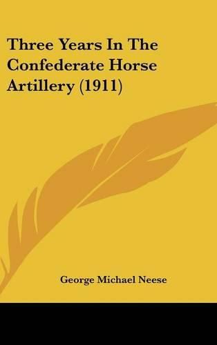 Cover image for Three Years in the Confederate Horse Artillery (1911)