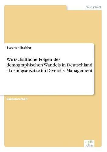 Cover image for Wirtschaftliche Folgen des demographischen Wandels in Deutschland - Loesungsansatze im Diversity Management