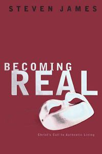 Cover image for Becoming Real: Christ's Call to Authenic Living