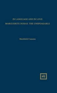 Cover image for In Language and in Love: Marguerite Duras: The Unspeakable