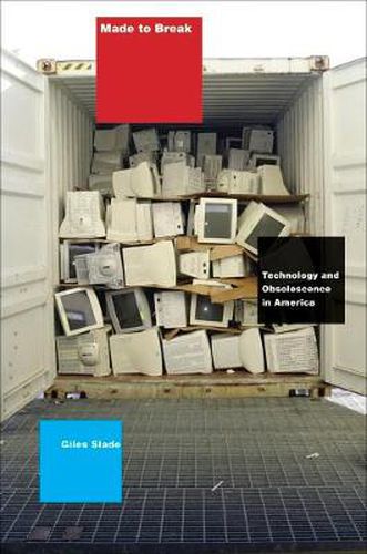 Cover image for Made to Break: Technology and Obsolescence in America