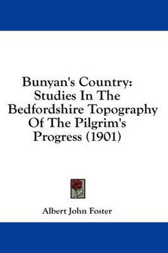 Cover image for Bunyan's Country: Studies in the Bedfordshire Topography of the Pilgrim's Progress (1901)