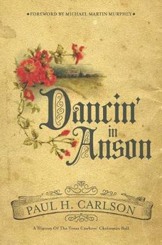 Cover image for Dancin' in Anson: A History of the Texas Cowboys' Christmas Ball