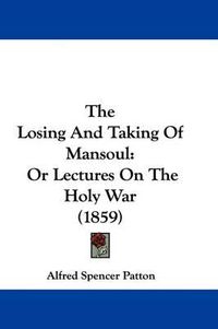 Cover image for The Losing And Taking Of Mansoul: Or Lectures On The Holy War (1859)